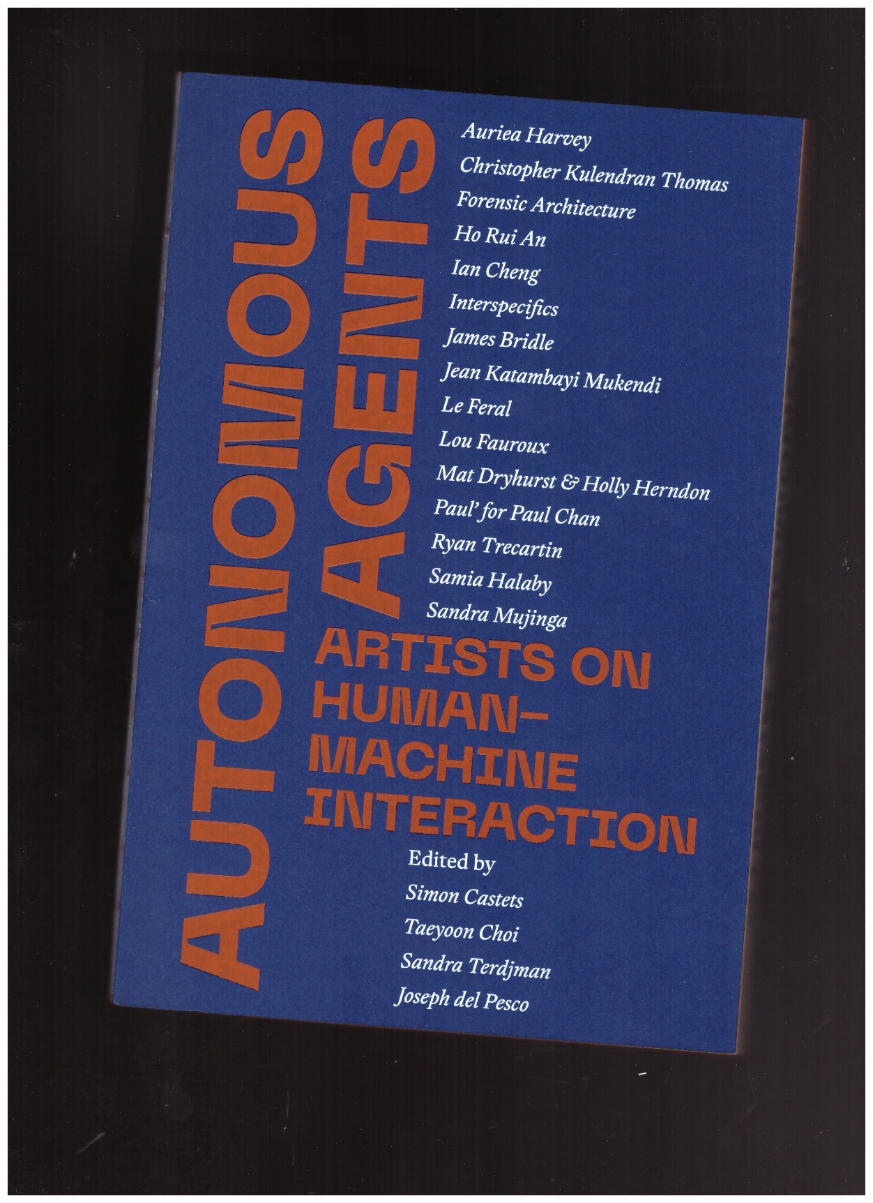CASTETS, Simon; CHOI, Taeyoon; DEL PESCO, Joseph; TERDJMAN, Sandra (eds.) - Autonomous Agents: Artists on Human-Machine Interaction